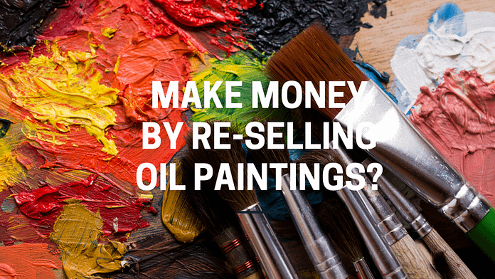 How To Make Money By Re-Selling Oil Paintings?